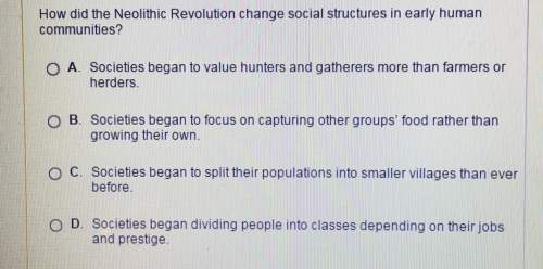 How did the neolithic revolution change social structures in early humancommunities? a. societies b