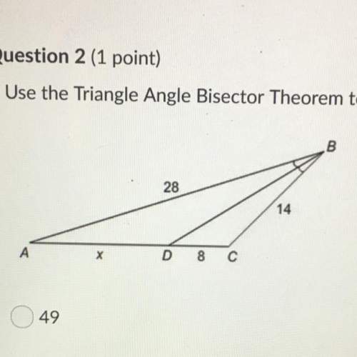 Use the triangle angle bisector theorem to find the value of x. a.49 b.14 c.