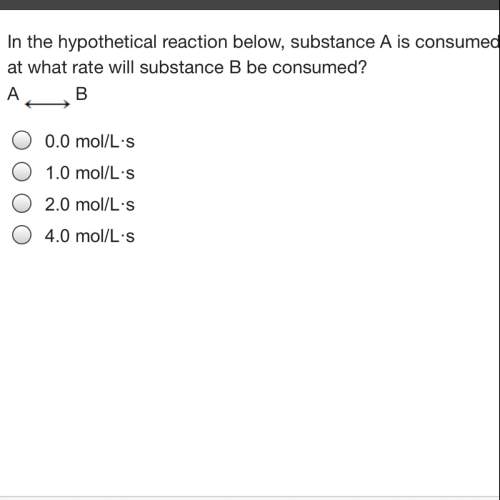 In the hypothetical reaction below, substance a is consumed at a rate of 2.0 mol/l·s. if this reacti