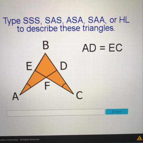 Acellus type sss, sas, asa, saa, or hl to describe these triangles. ad = ec