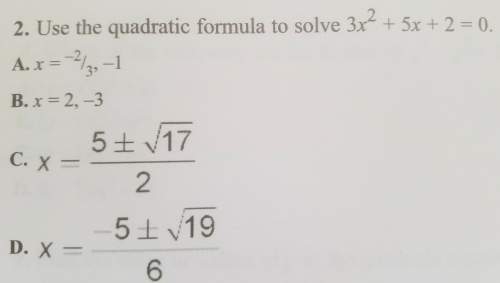 Use the quadratic formula to solve 3x^2 + 5x + 2 = 0(the multiple choice answers are in