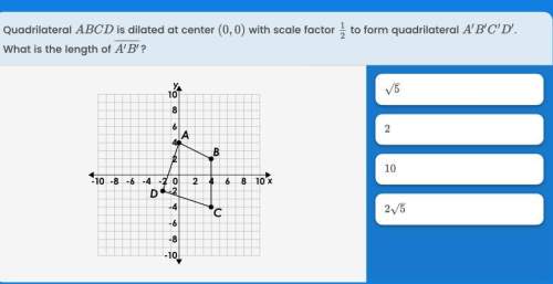 Asap answer quadrilateral abcd is dilated at center (0,0) with scale factor 1/2 to form quadrilater