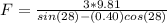 F=\frac{3*9.81}{sin(28)-(0.40)cos(28)}