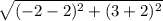 \sqrt{(-2-2)^{2} + (3+2)^{2} }