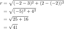 \begin{aligned}r&=\sqrt{(-2-3)^2+(2-(-2))^2}\\&=\sqrt{(-5)^2+4^2}\\&=\sqrt{25+16}\\&=\sqrt{41}\end{aligned}