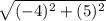 \sqrt{(-4)^{2} + (5)^{2} }