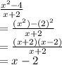 \frac{x^2-4}{x+2}\\= \frac{(x^2)-(2)^2}{x+2}\\=\frac{(x+2)(x-2)}{x+2}\\= x-2