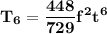 \mathbf{\displaystyle T_6=\frac{448}{729} f^2t^6}