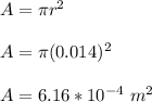 A = \pi r^2\\\\A = \pi (0.014)^2\\\\A = 6.16*10^{-4} \ m^2