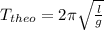 T_{theo}= 2\pi \sqrt{\frac{l}{g}}