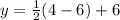 y = \frac{1}{2}(4 - 6) + 6