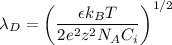 $\lambda _{D}= \left(\frac{\epsilon k_B T}{2e^2z^2N_AC_i}\right)^{1/2}$