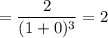 = \dfrac{2}{(1+0)^3} = 2