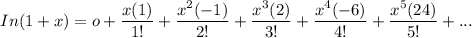 In(1+x) = o + \dfrac{x(1)}{1!}+ \dfrac{x^2(-1)}{2!}+ \dfrac{x^3(2)}{3!}+ \dfrac{x^4(-6)}{4!}+ \dfrac{x^5(24)}{5!}+ ...