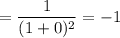 = \dfrac{1}{(1+0)^2}=-1