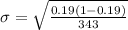 \sigma   =\sqrt{\frac{0.19 (1- 0.19 )}{343 } }