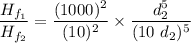 \dfrac{H_{f_1}}{H_{f_2}} =\dfrac{(1000)^2}{(10)^2} \times \dfrac{d_2^5}{(10 \ d_2)^5}