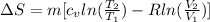 \Delta S= m[c_{v}ln(\frac{T_{2}}{T_{1}})-Rln(\frac{V_{2}}{V_{1}} )]