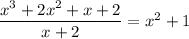 \dfrac{x^3+2x^2+x+2}{x+2}=x^2+1