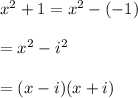 x^2+1=x^2-(-1)\\\\=x^2-i^2\\\\=(x-i)(x+i)