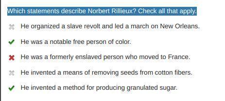Which statements describe Norbert Rillieux? Check all that apply.

He organized a slave revolt and l