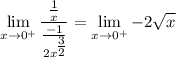 \displaystyle \lim_{x \to 0^+} \frac{\frac{1}{x}}{\frac{-1}{2x^\big{\frac{3}{2}}}} = \lim_{x \to 0^+} -2\sqrt{x}