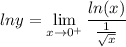 \displaystyle lny = \lim_{x \to 0^+} \frac{ln(x)}{\frac{1}{\sqrt{x}}}