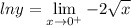 \displaystyle lny = \lim_{x \to 0^+} -2\sqrt{x}