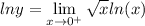 \displaystyle lny = \lim_{x \to 0^+} \sqrt{x}ln(x)