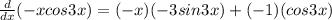 \frac{d}{dx}(-xcos3x)=  (-x)(-3sin3x) + (-1)(cos3x)