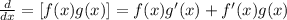 \frac{d}{dx} =[f(x)g(x)]= f(x)g'(x)+f'(x)g(x)