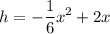 \displaystyle h=-\frac{1}{6}x^2+2x