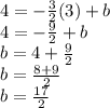 4 = -\frac{3}{2}(3)+b\\4 = -\frac{9}{2}+b\\b = 4+\frac{9}{2}\\b= \frac{8+9}{2}\\b=\frac{17}{2}