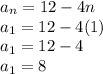 a_n=12-4n\\a_1=12-4(1)\\a_1=12-4\\a_1=8