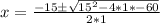 x = \frac{-15 \± \sqrt{15^2 - 4*1*-60}}{2*1}