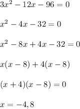 3x^2-12x-96=0\\\\x^2-4x-32=0\\\\x^2-8x+4x-32=0\\\\x(x-8)+4(x-8)\\\\(x+4)(x-8)=0\\\\x=-4,8