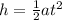 h=\frac{1}{2} at^2