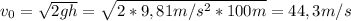 v_{0} = \sqrt{2gh} = \sqrt{2*9,81 m/s^{2}*100 m} = 44,3 m/s