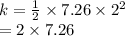 k =  \frac{1}{2}  \times 7.26 \times  {2}^{2}  \\  = 2 \times 7.26