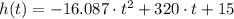 h(t) = -16.087\cdot t^{2}+320\cdot t +15