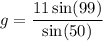 \displaystyle g=\frac{11\sin(99)}{\sin(50)}