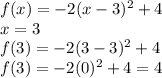 f(x)=-2(x-3)^2+4\\x=3\\f(3)=-2(3-3)^2+4\\f(3)=-2(0)^2+4=4