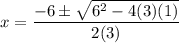 \displaystyle x=\frac{-6\pm\sqrt{6^2-4(3)(1)}}{2(3)}
