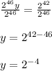 \frac{2^{46}y}{2^{46}} = \frac{2^{42}}{2^{46}} \\\\y = 2^{42-46}\\\\y = 2^{-4}