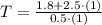 T = \frac{1.8+2.5\cdot (1)}{0.5\cdot (1)}