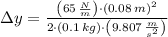 \Delta y = \frac{\left(65\,\frac{N}{m} \right)\cdot \left(0.08\,m\right)^{2}}{2\cdot (0.1\,kg)\cdot \left(9.807\,\frac{m}{s^{2}} \right)}