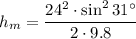 \displaystyle h_m=\frac{24^2\cdot \sin^2 31^\circ}{2\cdot 9.8}