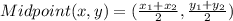 Midpoint(x,y)=(\frac{x_1+x_2}{2},\frac{y_1+y_2}{2})\\