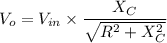 V_o =V_{in} \times \dfrac{X_C}{\sqrt{ R^2+X_C^2} }