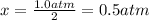 x=\frac{1.0atm}{2}=0.5atm